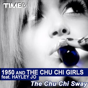 1950 And The Chu Chi Girls Feat. Hayley Jo - The Chu Chi Sway (Radio Date: 30 Marzo 2012)